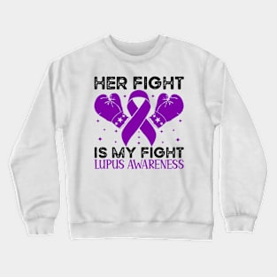 Her Fight is My Fight Lupus Awareness Crewneck Sweatshirt